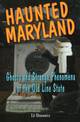 Haunted Maryland: Ghosts and Strange Phenomena of the Old Line State