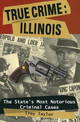 True Crime: Illinois: The State's Most Notorious Criminal Cases