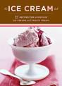 Ice Cream Deck: 25 Recipes for Homemade Ice Creams and Frosty Treats