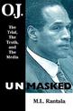 O. J. Unmasked: The Trial, The Truth, and the Media