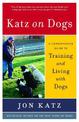 Katz on Dogs: A Commonsense Guide to Training and Living with Dogs