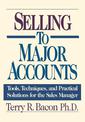 Selling to Major Accounts: Tools, Techniques, and Practical Solutions for the Sales Manager