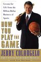 How You Play the Game: Lessons for Life from the Billion-Dollar Business of Sports