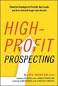 High-Profit Prospecting: Powerful Strategies to Find the Best Leads and Drive Breakthrough Sales Results