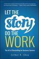 Let the Story Do the Work: The Art of Storytelling for Business Success