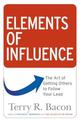 Elements of Influence: The Art of Getting Others to Follow Your Lead