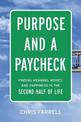 Purpose and a Paycheck: Finding Meaning, Money, and Happiness in the Second Half of Life