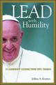 Lead with Humility: 12 Leadership Lessons from Pope Francis