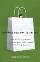 Shopping Our Way to Safety: How We Changed from Protecting the Environment to Protecting Ourselves