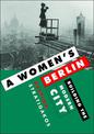 A Women's Berlin: Building the Modern City