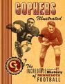 Gophers Illustrated: The Incredible Complete History of Minnesota Football