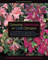 Growing Perennials in Cold Climates: Revised and Updated Edition