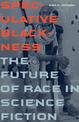 Speculative Blackness: The Future of Race in Science Fiction