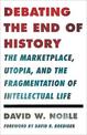 Debating the End of History: The Marketplace, Utopia, and the Fragmentation of Intellectual Life