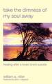 Take the Dimness of My Soul Away: Healing After a Loved One's Suicide