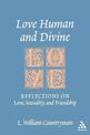 Love Human and Divine: Reflections on Love, Sexuality, and Friendship