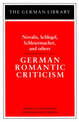 German Romantic Criticism: Novalis, Schlegel, Schleiermacher, and others