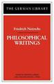 Philosophical Writings: Friedrich Nietzsche