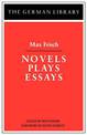 Novels Plays Essays: Max Frisch