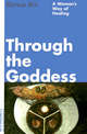 Through the Goddess: A Woman's Way of Healing