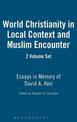 World Christianity in Local Context and Muslim Encounter 2 VOLUME SET: Essays in Memory of David A. Kerr