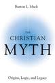 The Christian Myth: Origins, Logic, and Legacy