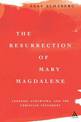 The Resurrection of Mary Magdalene: Legends, Apocrypha, and the Christian Testament