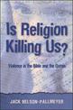 Is Religion Killing Us?: Violence in the Bible and the Quran