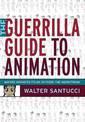 The Guerrilla Guide to Animation: Making Animated Films Outside the Mainstream