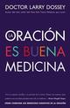 La oracion es buena medicina: How to Reap the Healing Benefits of Prayer