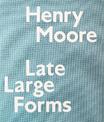 Henry Moore: Late Large Forms