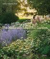 The Naturally Beautiful Garden: Contemporary Designs to Please the Eye and Support Nature