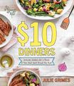 $10 Dinners: Delicious Meals for a Family of Four that Don't Break the Bank