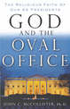 God and the Oval Office: The Religious Faith of Our 43 Presidents