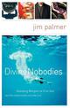 Divine Nobodies: Shedding Religion to Find God (and the unlikely people who help you)