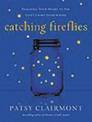 Catching Fireflies: Teaching Your Heart to See God's Light Everywhere