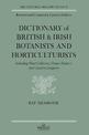 Dictionary Of British And Irish Botantists And Horticulturalists Including plant collectors, flower painters and garden designer