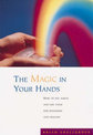 The Magic in Your Hands: How to See Auras and Use Them for Diagnosis and Healing