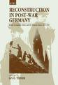 Reconstruction in Post-War Germany: British Occupation Policy and the Western Zones 1945-1955