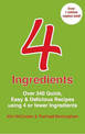 4 Ingredients: Over 340 Quick, Easy & Delicious Recipes Using 4 or Fewer Ingredients