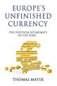 Europe's Unfinished Currency: The Political Economics of the Euro