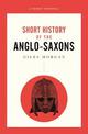 A Pocket Essential Short History of the Anglo-Saxons