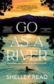 Go as a River: A soaring, heartstopping coming-of-age novel of female resilience and becoming, for fans of WHERE THE CRAWDADS SI