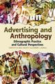 Advertising and Anthropology: Ethnographic Practice and Cultural Perspectives