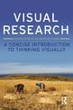 Visual Research: A Concise Introduction to Thinking Visually