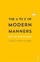 The A to Z of Modern Manners: A Guide to Behaving Well