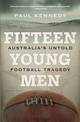 Fifteen Young Men: Australia's Untold Football Tragedy