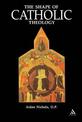 Shape of Catholic Theology: An Introduction To Its Sources, Principles, And History