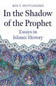 In the Shadow of the Prophet: Essays in Islamic History