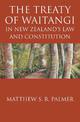 The Treaty of Waitangi: In New Zealands Law and Constitution